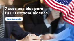 7 usos posibles para tu LLC estadounidense