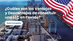 ¿Cuáles son las Ventajas y Desventajas de constituir una LLC en Florida?