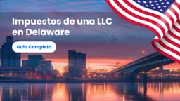 Impuestos de una LLC en Delaware: Guía Completa