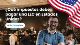 ¿Qué impuestos debe pagar una LLC en Estados Unidos?