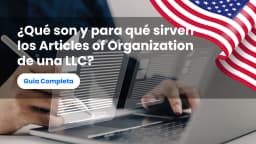 ¿Qué son y para qué sirven los Articles of Organization de una LLC?